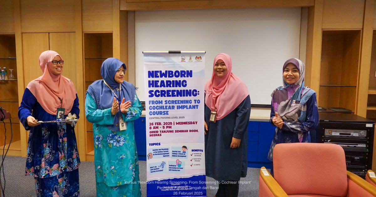 Kursus ‘Newborn Hearing Screening : From Screening To Cochlear Implant’ Peringkat Pahang Tengah 2025